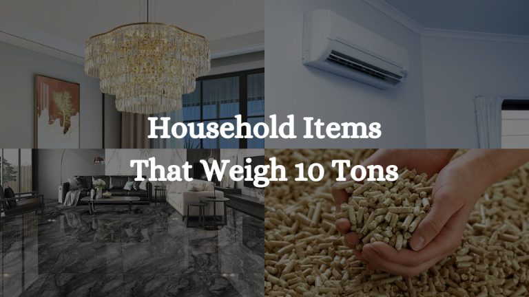 4 Household Items That Weigh 10 Tons