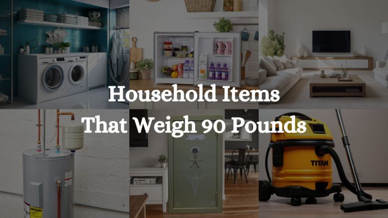 7 Household Items That Weigh 90 Pounds
