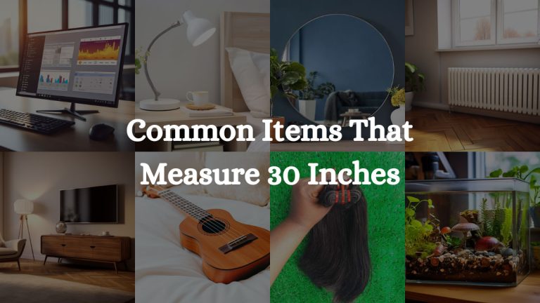 How Big Is 30 Inches: Familiar Items And Comparison