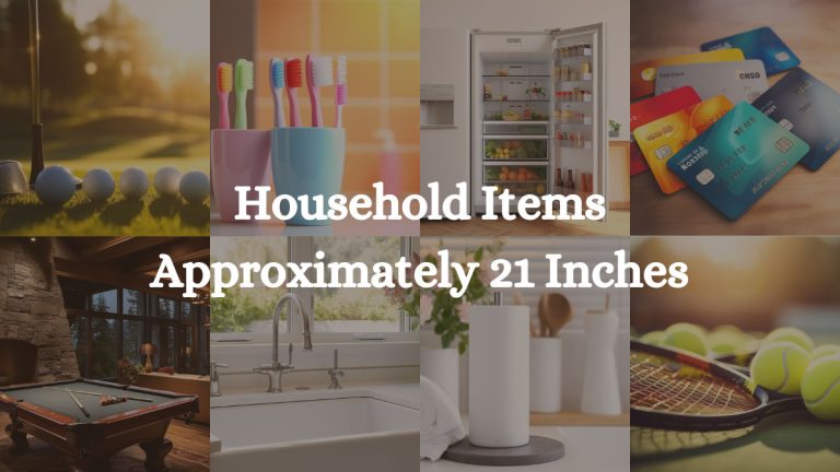 How Big Is 21 Inches: Household Items Around Us