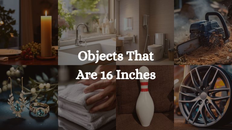 How Big Is 16 Inches: Typical 16-Inch Objects in Daily Life